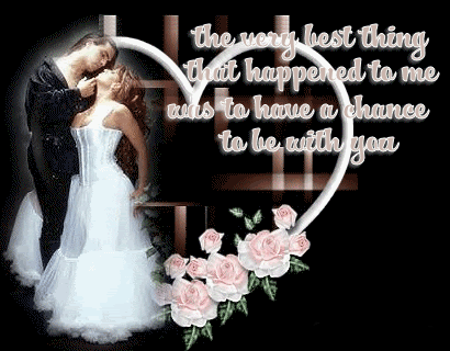 the very best thing that happened to me was to have a chance to be with you