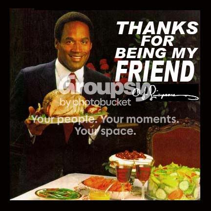 thanks for being my friend oj simpson